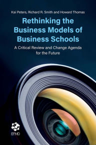 Title: Rethinking the Business Models of Business Schools: A Critical Review and Change Agenda for the Future, Author: Kai Peters