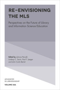 Title: Re-envisioning the MLS: Perspectives on the Future of Library and Information Science Education, Author: Johnna Percell