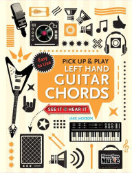 Title: Left Hand Guitar Chords (Pick Up and Play): Quick Start, Easy Diagrams, Author: Jake Jackson
