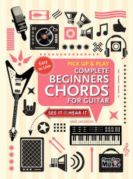 Title: Complete Beginners Chords for Guitar (Pick Up and Play): Quick Start, Easy Diagrams, Author: Jake Jackson