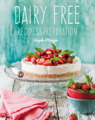 Title: Dairy Free: Recipes & Preparation, Author: Angela Litzinger