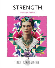 Title: Strength: Featuring Frida Kahlo, Author: Flame Tree Studio