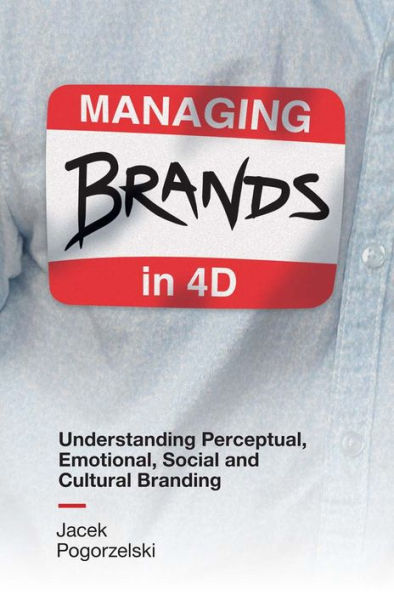 Managing Brands in 4D: Understanding Perceptual, Emotional, Social and Cultural Branding