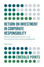 Return on Investment in Corporate Responsibility: Measuring the Social, Economic, and Environmental Value of Sustainable Business