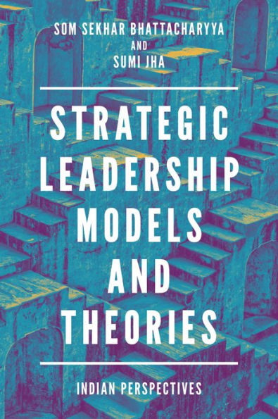 Strategic Leadership Models and Theories: Indian Perspectives