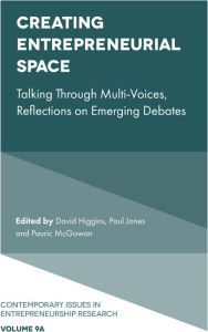 Title: Creating Entrepreneurial Space: Talking Through Multi-Voices, Reflections on Emerging Debates, Author: David Higgins