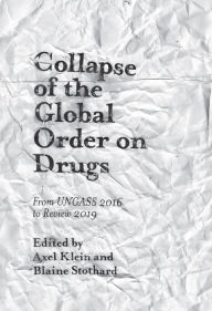 Title: Collapse of the Global Order on Drugs: From UNGASS 2016 to Review 2019, Author: Axel Klein