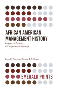 Title: African American Management History: Insights on Gaining a Cooperative Advantage, Author: Leon C. Prieto