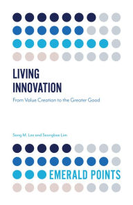 Title: Living Innovation: From Value Creation to the Greater Good, Author: Sang M. Lee