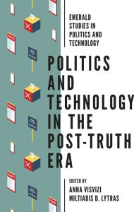 Title: Politics and Technology in the Post-Truth Era, Author: Anna Visvizi