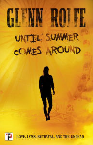 Title: Until Summer Comes Around, Author: Glenn Rolfe