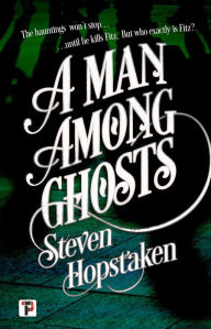 Title: A Man Among Ghosts, Author: Steven Hopstaken