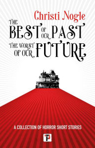 Download ebooks for free for mobile The Best of Our Past, the Worst of Our Future 9781787588035 (English Edition) by Christi Nogle, Christi Nogle