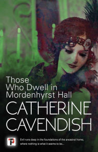 Title: Those Who Dwell in Mordenhyrst Hall, Author: Catherine Cavendish