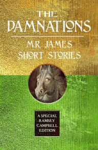 Free computer e book downloads The Damnations: M.R. James Short Stories 9781787589407 by M.R. James, Ramsey Campbell (English Edition)