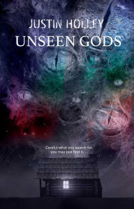 Title: Unseen Gods, Author: Justin Holley