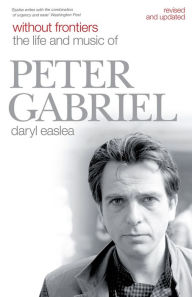 Title: Without Frontiers: The Life & Music of Peter Gabriel, Author: Daryl Easlea