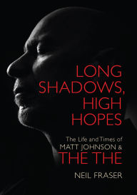 Title: Long Shadows, High Hopes: The Life and Times of Matt Johnson & The The, Author: Neil Fraser