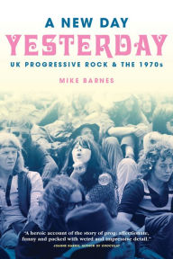 Book free pdf download A New Day Yesterday: UK Progressive Rock & The 1970s CHM in English by Mike Barnes