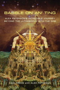 Title: Babble on an' ting: Alex Paterson's Incredible Journey Beyond the Ultraworld with The Orb, Author: Kris Needs