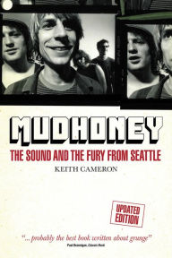 Title: Mudhoney: The Sound and The Fury from Seattle, Author: Keith Cameron