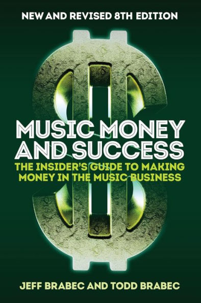 Music Money and Success 8th Edition: The Insider's Guide to Making Money in the Music Business