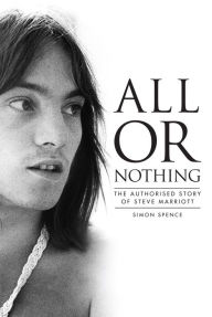 Title: All or Nothing: The Story of Steve Marriott, Author: Simon Spence