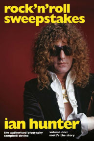 Rock 'n' Roll Sweepstakes: The Official Biography of Ian Hunter (Volume 2)