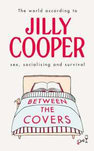 Between the Covers: Jilly Cooper on Sex, Socialising and Survival