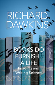 Title: Books Do Furnish a Life: Reading and Writing Science, Author: Richard Dawkins