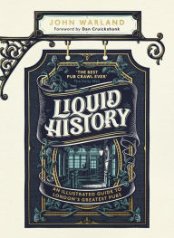Title: Liquid History: An Illustrated Guide to London's Greatest Pubs, Author: John Warland