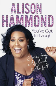 Title: You've Got To Laugh, Author: Alison Hammond