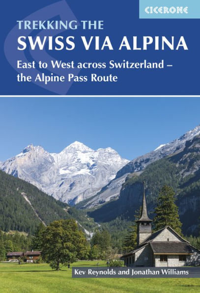 Trekking the Swiss Via Alpina: East to West across Switzerland - the Alpine Pass Route