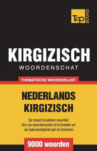 Title: Thematische woordenschat Nederlands-Kirgizisch - 9000 woorden, Author: Andrey Taranov