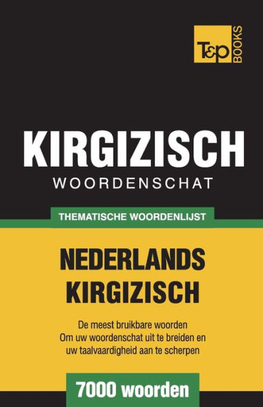 Thematische woordenschat Nederlands-Kirgizisch - 7000 woorden