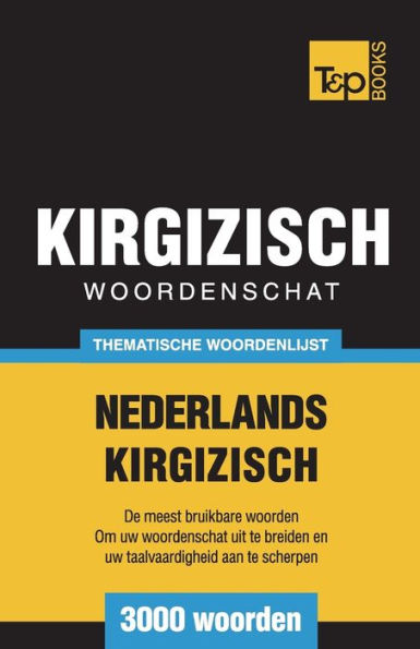 Thematische woordenschat Nederlands-Kirgizisch - 3000 woorden