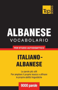 Title: Vocabolario Italiano-Albanese per studio autodidattico - 9000 parole, Author: Andrey Taranov
