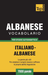 Title: Vocabolario Italiano-Albanese per studio autodidattico - 7000 parole, Author: Andrey Taranov