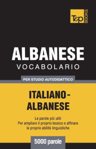 Title: Vocabolario Italiano-Albanese per studio autodidattico - 5000 parole, Author: Andrey Taranov