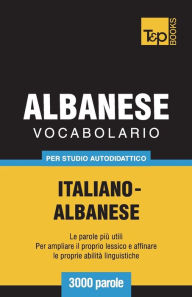 Title: Vocabolario Italiano-Albanese per studio autodidattico - 3000 parole, Author: Andrey Taranov