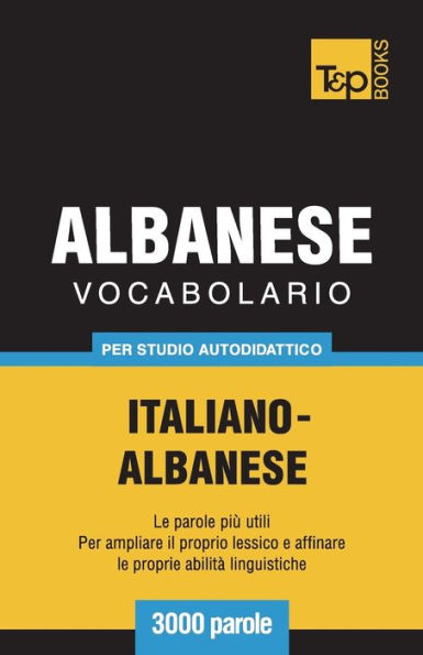 Vocabolario Italiano-Albanese per studio autodidattico - 3000 parole