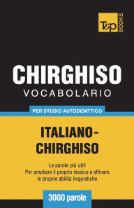 Title: Vocabolario Italiano-Chirghiso per studio autodidattico - 3000 parole, Author: Andrey Taranov