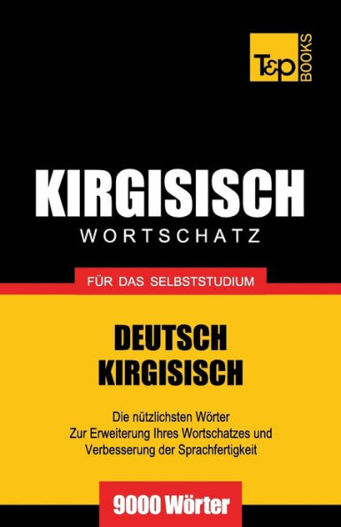 Wortschatz Deutsch-Kirgisisch fï¿½r das Selbststudium - 9000 Wï¿½rter