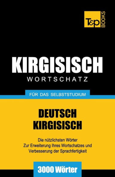 Wortschatz Deutsch-Kirgisisch fï¿½r das Selbststudium - 3000 Wï¿½rter