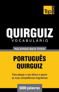 Title: Vocabulï¿½rio Portuguï¿½s-Quirguiz - 5000 palavras mais ï¿½teis, Author: Andrey Taranov