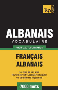 Title: Vocabulaire Franï¿½ais-Albanais pour l'autoformation - 7000 mots, Author: Andrey Taranov