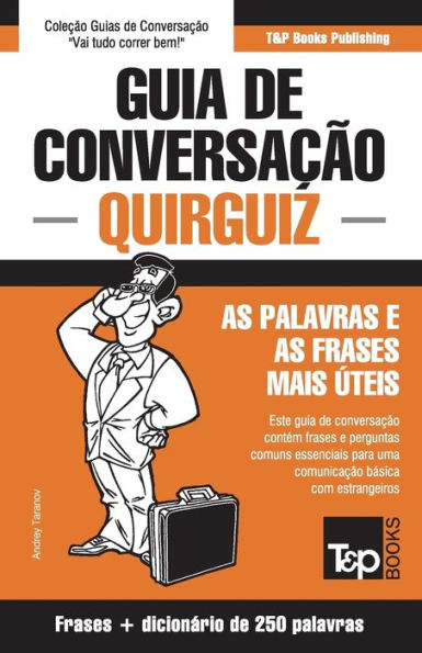 Guia de Conversaï¿½ï¿½o Portuguï¿½s-Quirguiz e mini dicionï¿½rio 250 palavras