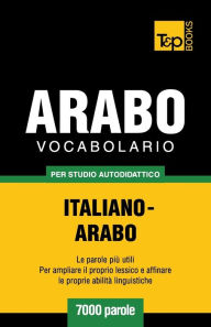 Title: Vocabolario Italiano-Arabo per studio autodidattico - 7000 parole, Author: Andrey Taranov