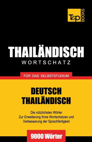 Wortschatz Deutsch-Thailï¿½ndisch fï¿½r das Selbststudium - 9000 Wï¿½rter