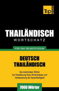Title: Wortschatz Deutsch-Thailï¿½ndisch fï¿½r das Selbststudium - 7000 Wï¿½rter, Author: Andrey Taranov